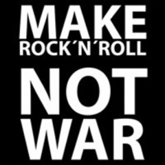 Make Rock´n´Roll Not War!