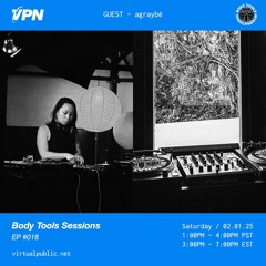 Body Tools Sessions: 018 w/ Guest: agraybé - Live on VPN Radio (02/01/25)