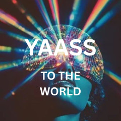 YAASS - To the world