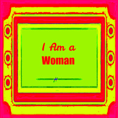 I Am a Woman