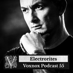 Voxnox Podcast 055 - Electrorites