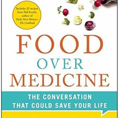 View [EPUB KINDLE PDF EBOOK] Food Over Medicine: The Conversation That Could Save You