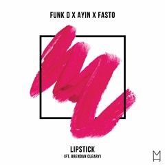 Funk D X Ayin X Fasto - Lipstick (ft. Brendan Cleary)