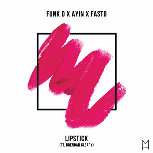 Funk D X Ayin X Fasto - Lipstick (ft. Brendan Cleary)