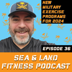 New MILITARY FITNESS Exercise Programs for 2024 - Sea & Land Fitness Podcast - Episode 36