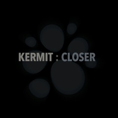 Kermit - Closer