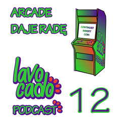 Lavocado Podcast - 12 - Arcade Daje Radę - S01EP12