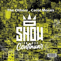 The Otherz - O Show Tem Que Continuar Ft Carol Morais