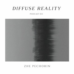 Diffuse Reality Podcast 013: Zhe Pechorin