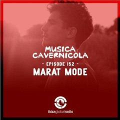 Marat Mode - Episode 152 - Musica Cavernicola & Ibiza Global Radio