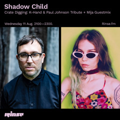 Shadow Child - Crate Digging: K-Hand & Paul Johnson Tribute + Mija Guestmix - 11 August 2021