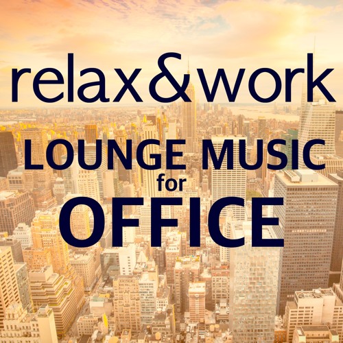 Stream Chill Radio | Listen to Relax & Work - Lounge Music for Office: Chill  Out Songs & Relaxing Piano Sounds playlist online for free on SoundCloud