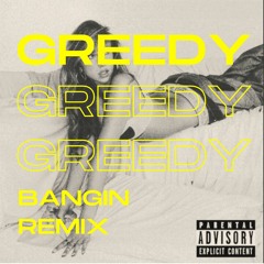 Greedy ( BANGIN REMIX)