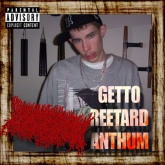 GETTO REETARD ANTHUM