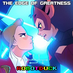 The Edge Of Greatness (She-Ra theme robotduck bootleg)