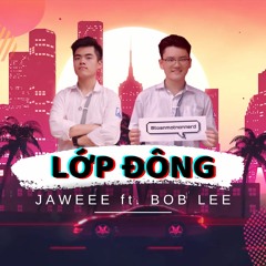 LỚP ĐÔNG || JaWeee ft. Bob Lee (Lyrics video) - prod. _@THAIBEATS