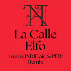 ALCALÁ NORTE - LA CALLE ELFO ( Love is INDIE air & PERI Remix)