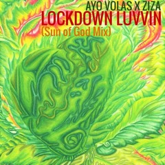 AYO VOLAS X ZIZA - LOCKDOWN LUVVIN MIX (Sun Of God Mix)(FREE DOWNLOAD)