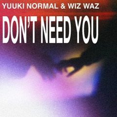 YUUKI NORMAL & Wiz Waz - Don't Need You (Original Mix, FREE DL)