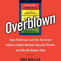 PDF read online Overblown: How Politicians and the Terrorism Industry Inflate National Security