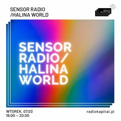 RADIO KAPITAŁ: SENSOR Radio: HALINA WORLD (2023-03-07)