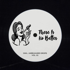 Unknown - There Is No Better [Ohh.. Unreleased Drops vol.01]