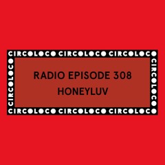 Circoloco Radio 308 - Honeyluv