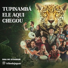 Tupinambá, Ele Aqui Chegou - Tribo Do Jaguar