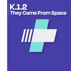 K.1.2 - They come from Space | Available Soon