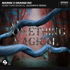 Marnik x Orange Inc - Something Magical (AlexWays Remix)