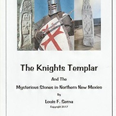 [READ] PDF 🖍️ The Templar Knights And The Mysterious Stones in Northern New Mexico b