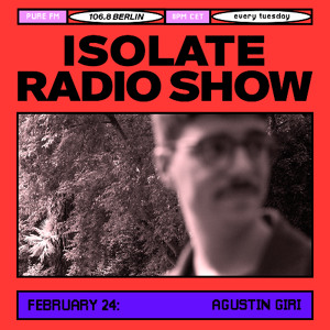 ISOLATE RADIO SHOW 007 | AGUSTIN GIRI