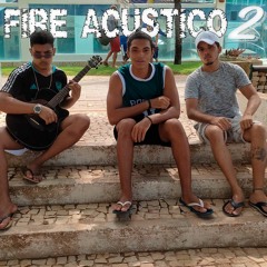 Fire acustico #2 - CAMINHO DO MAR | Teu | VR | Brunu |