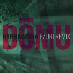 DŌMU - Hypnagogia (Ezuri Remix)