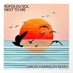 RÜFÜS DU SOL - Next To Me (Simon Harrison Remix)