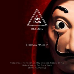 Rodge feat. Tre Tenori vs Rey Vercosa, Gabzy, Dr. RAJ - Bella Ciao vs Far From Town (ËSHTARA Mashup)