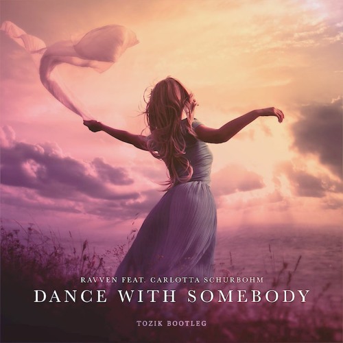 Ravven - Dance With Somebody feat. Carlotta Schurbohm (ToZiK Bootleg)
