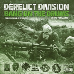 Derelict Division - Bang On The Drums Feat Dystrakted (Prod By Onaje Jordan)