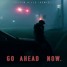 Go Ahead Now - Andrew Hills Remix