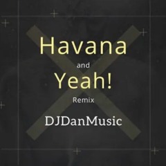Havana and Yeah! Remix - DJDanMusic