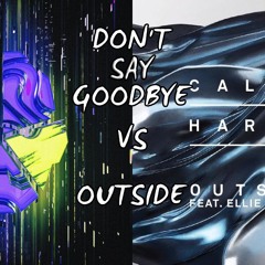 Dr Phunk vs Calvin Harris ft. Ellie Goulding - Don't Say Goodbye vs Outside (Arpit Mashup)