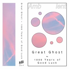 Great Ghost ~ 1000 Years of Good Luck (snippets)