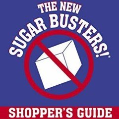 ACCESS PDF 💑 The New Sugar Busters! Shopper's Guide: Discover Which Foods to Buy (An