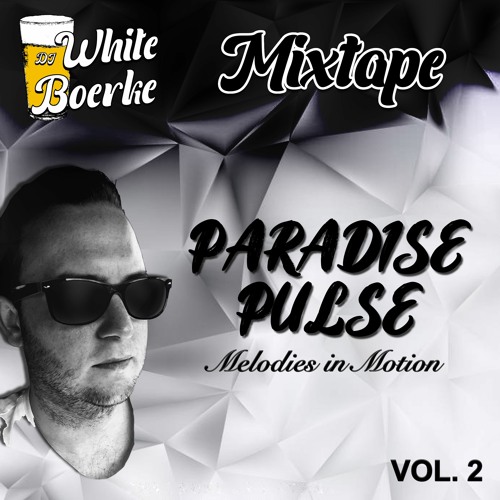 Stream Paradise Pulse Melodies In Motion VOL. 2 by DJ White Boerke
