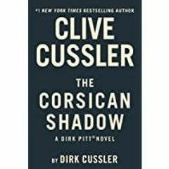 (Read PDF) Clive Cussler The Corsican Shadow (Dirk Pitt Adventure Book 27)