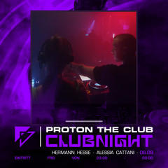 CLUBNIGHT @PROTON THE CLUB // Hermann Hesse b2b Alessia Cattani All Night Long