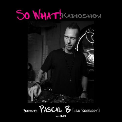 So What Radioshow 340/Pascal B [3rd Resident]