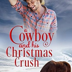 READ PDF EBOOK EPUB KINDLE A Cowboy and his Christmas Crush: A Johnson Brothers Novel (Chestnut Ranc