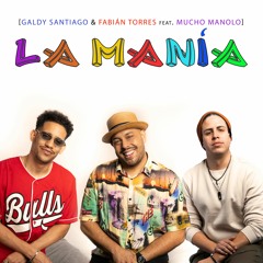 La Manía - Galdy Santiago & Fabián Torres feat. Mucho Manolo