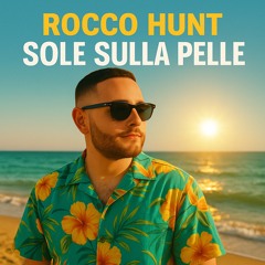 Rocco Hunt - Sole Sulla Pelle